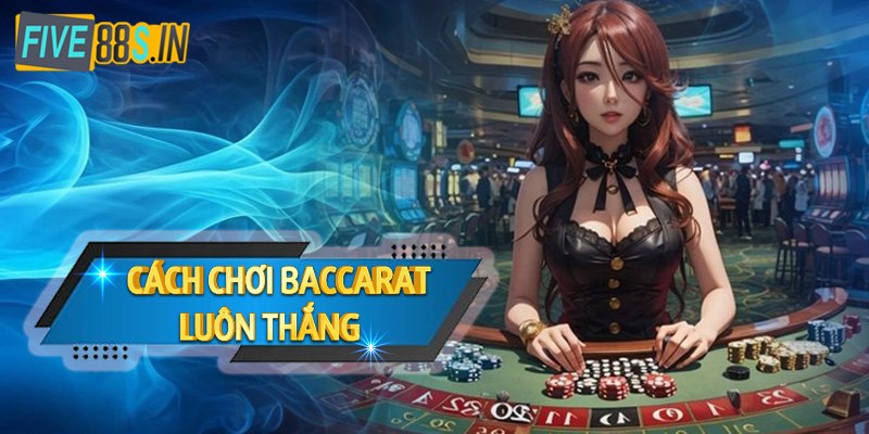 cach-choi-baccarat-luon-thang